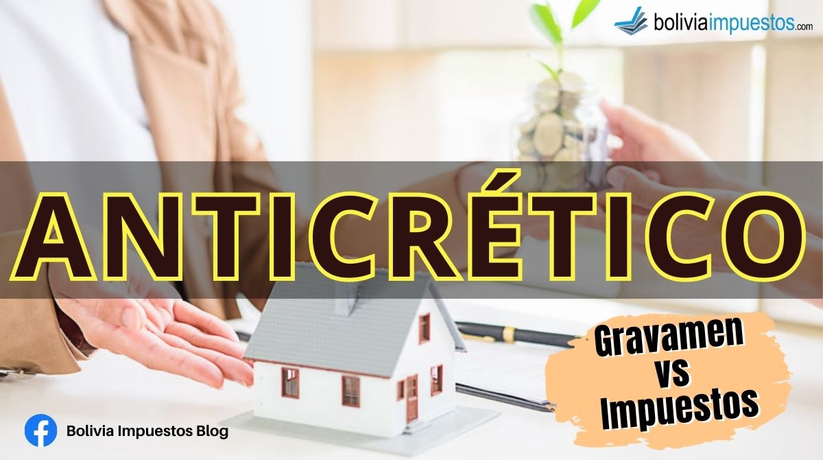 Anticrético: Gravamen vs. Impuestos. Descubre detalles, normativa base, quiénes pagan, pasos y diferencias en esta publicación + Caso AIT